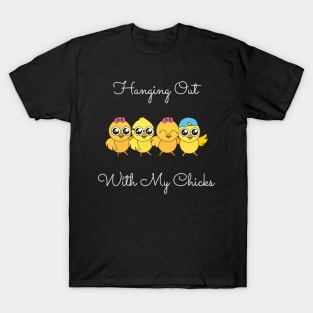 Hanging Out With My Chicks. Cool Little Chicks with Sunglasses, Hats and Bows. Perfect for an Easter Basket Stuffer. Happy Easter Gift. T-Shirt